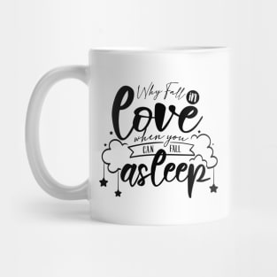 Why Fall In Love When You Can Fall Asleep Mug